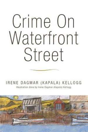 Crime on Waterfront Street de Irene Dagmar (Kapala) Kellogg