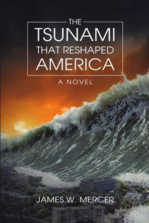 The Tsunami That Reshaped America de James W. Mercer