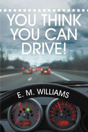 You Think You Can Drive! de E. M. Williams