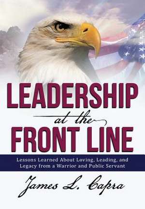 Leadership at the Front Line de James L. Capra