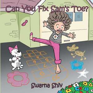 Can You Fix Sam's Toe? de Swarna Shiv