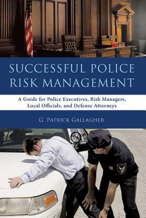 Successful Police Risk Management de G. Patrick Gallagher