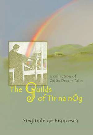 The Guilds of Tir Na nÓg de Sieglinde de Francesca