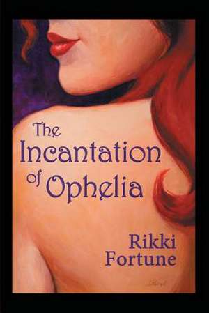 The Incantation of Ophelia de Rikki Fortune