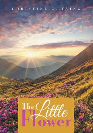 The Little Flower de Christine C. Taing