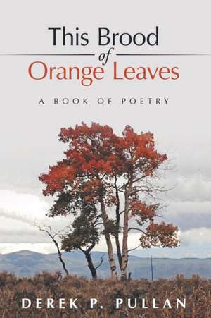 This Brood of Orange Leaves de Derek P. Pullan