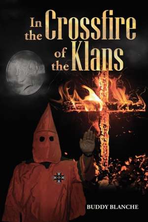 In the Crossfire of the Klans de Buddy Blanche