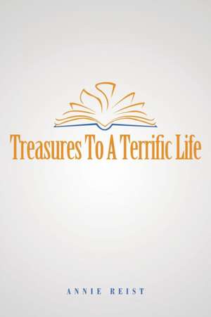 Treasures to a Terrific Life de Annie Reist