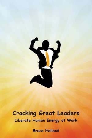 Cracking Great Leaders de Bruce Holland