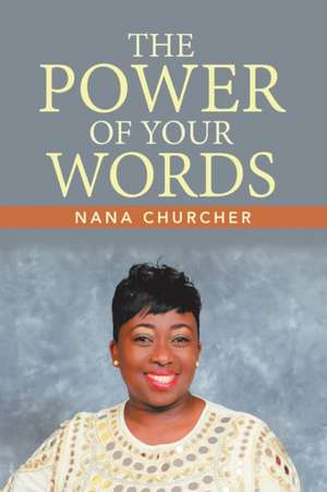 THE POWER OF YOUR WORDS de Nana Churcher