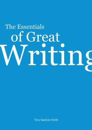 The Essentials of Great Writing de Tony Spencer-Smith