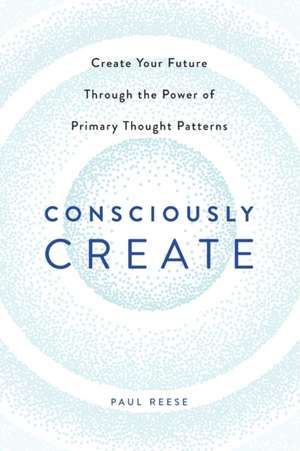 Consciously Create de Paul Reese