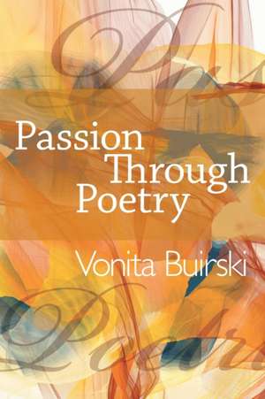 Passion Through Poetry de Vonita Buirski