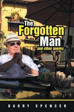 The Forgotten Man and Other Poems de Barry Spencer