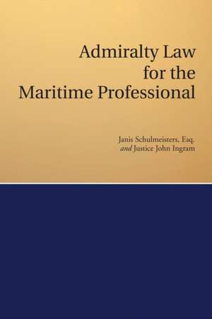 ADMIRALTY LAW FOR THE MARITIME PROFESSIONAL de Janis Schulmeisters Esq.