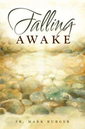 Falling Awake de Fr. Mark Burger