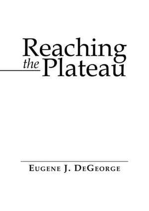 Reaching the Plateau de Eugene J. DeGeorge