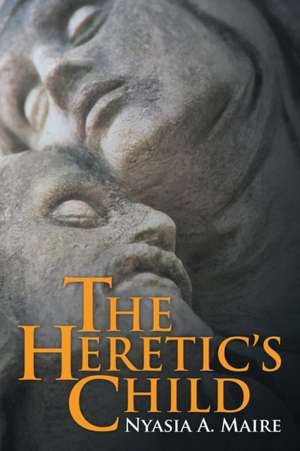 The Heretic's Child de Nyasia a. Maire