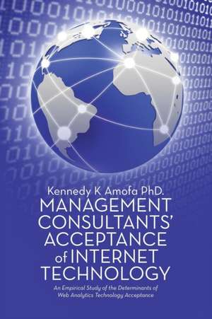 Management Consultants' Acceptance of Internet Technology de Kennedy K Amofa