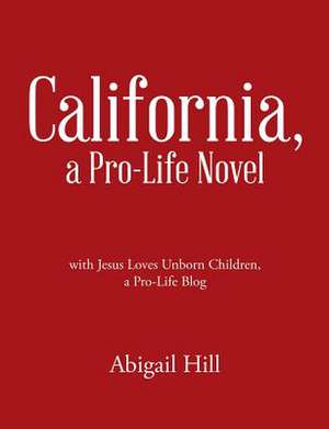 California, a Pro-Life Novel de Abigail Hill