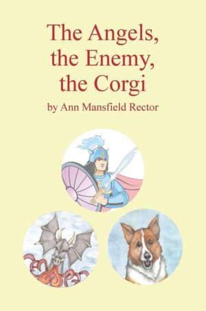 The Angels, The Enemy and The Corgi de Ann Mansfield Rector