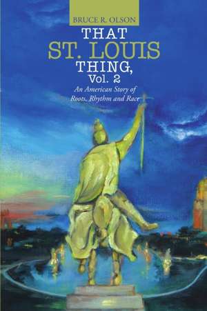 That St. Louis Thing, Vol. 2 de Bruce R. Olson