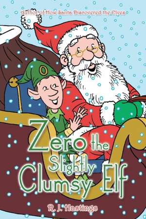 Zero the Slightly Clumsy Elf de R. J. Hastings