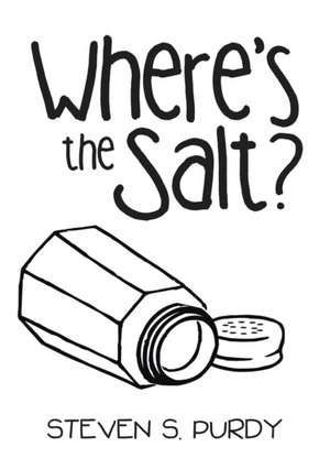 Where's the Salt? de Steven S. Purdy