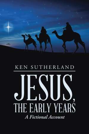 Jesus, the Early Years de Ken Sutherland