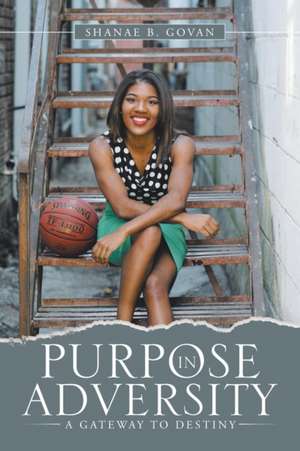 Purpose in Adversity de Shanae B. Govan