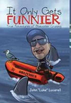 It Only Gets Funnier de John Luke Lucarell