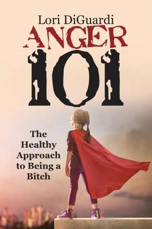 Anger 101 de Lori Diguardi