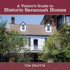 A Visitor's Guide to Historic Savannah Homes de Tom Draffin