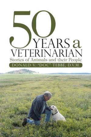 50 Years a Veterinarian de Donald V. "Doc" D. V. M.