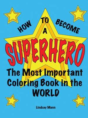 How to Become a Superhero de Lindsay Mann