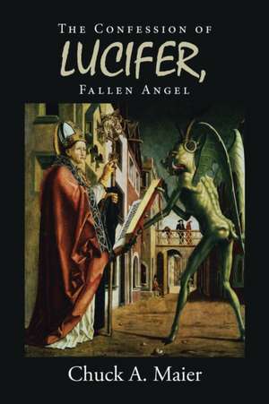 The Confession of Lucifer, Fallen Angel de Chuck A. Maier