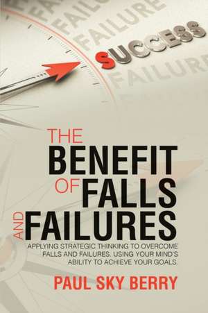 The Benefit of Falls and Failures de Paul Sky Berry