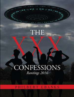 THE XXX CONFESSIONS de Philbert Ebanks