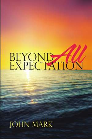 Beyond All Expectation de John Mark