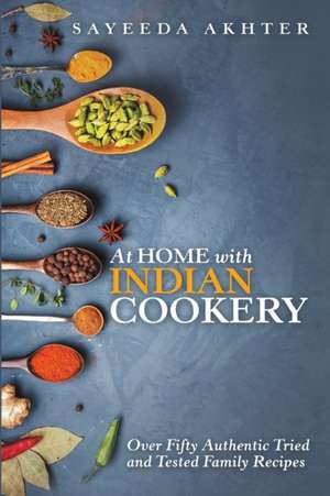 At Home with Indian Cookery de Sayeeda Akhter