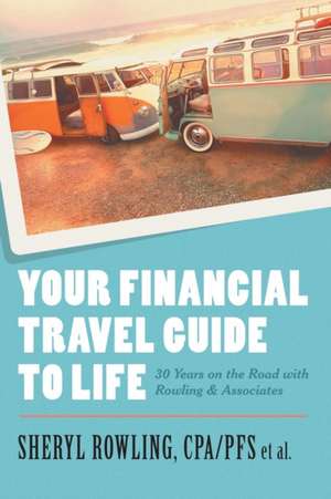 Your Financial Travel Guide To Life de Cpa/Pfs Sheryl Rowling