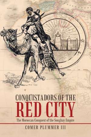 Conquistadors of the Red City de Comer Plummer III