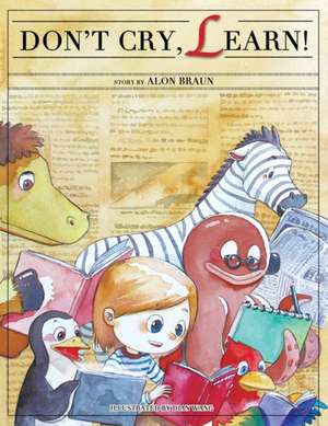 Don't Cry, Learn! de Alon Braun