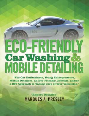 Eco - Friendly Car Washing & Mobile Detailing de Marques A. Presley