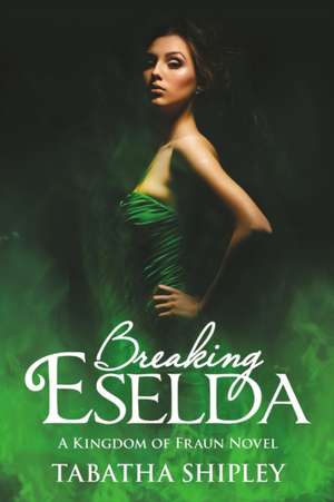 Breaking Eselda de Tabatha Shipley