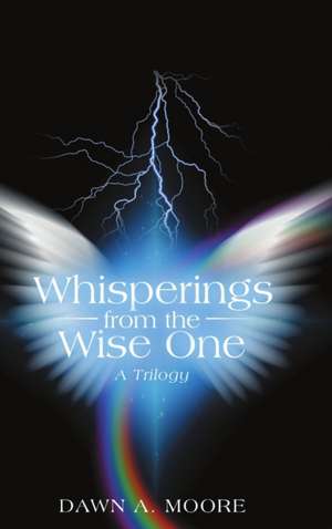 Whisperings from the Wise One de Dawn A. Moore