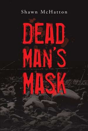 Dead Man's Mask de Shawn McHatton