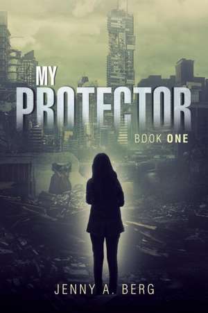 My Protector de Jenny A. Berg