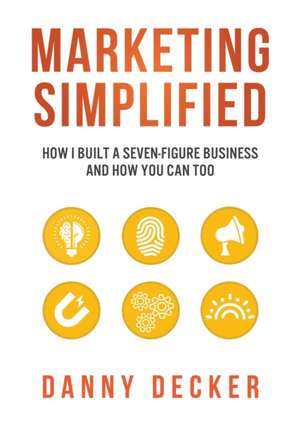 Marketing Simplified de Danny Decker