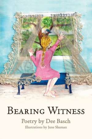 Bearing Witness de Dee Basch